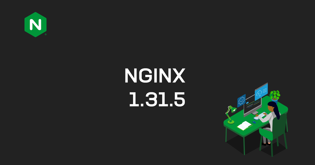NGINX 1.31.5: Control API, predicate locations, early body inspection, and more